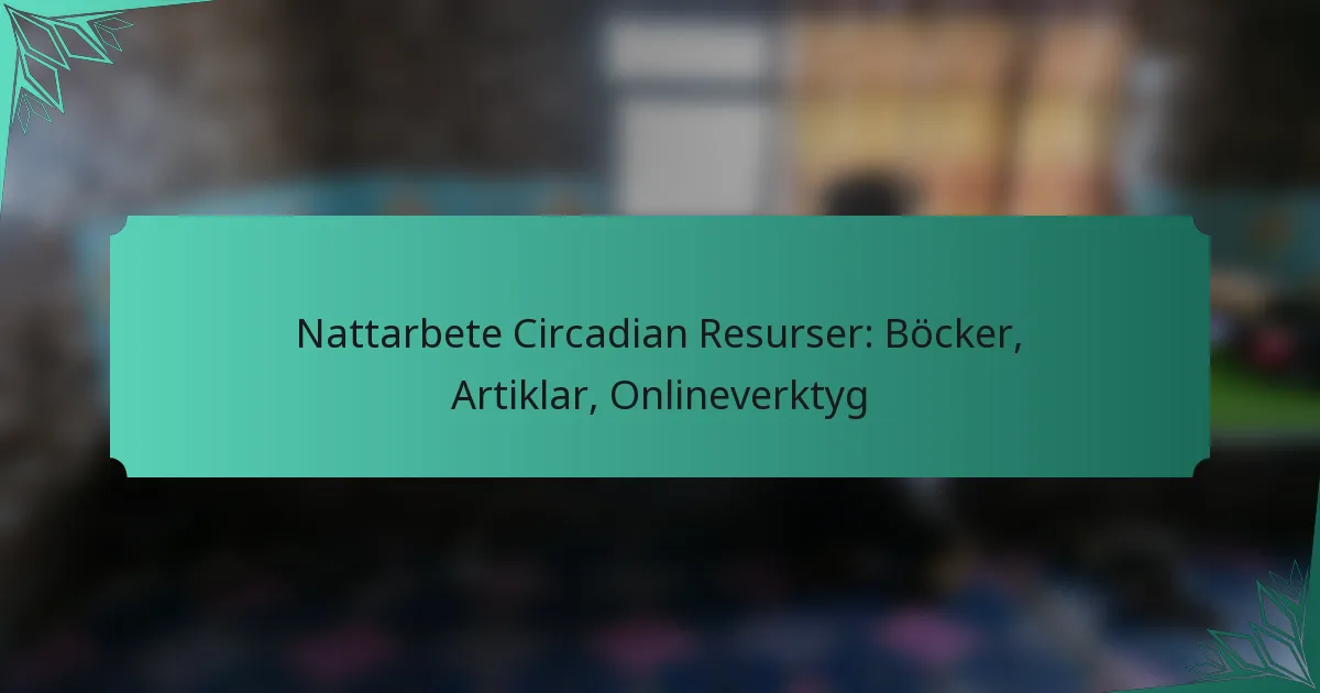 Nattarbete Circadian Resurser: Böcker, Artiklar, Onlineverktyg