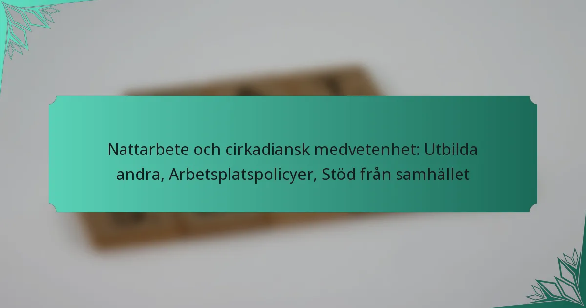 Nattarbete och cirkadiansk medvetenhet: Utbilda andra, Arbetsplatspolicyer, Stöd från samhället