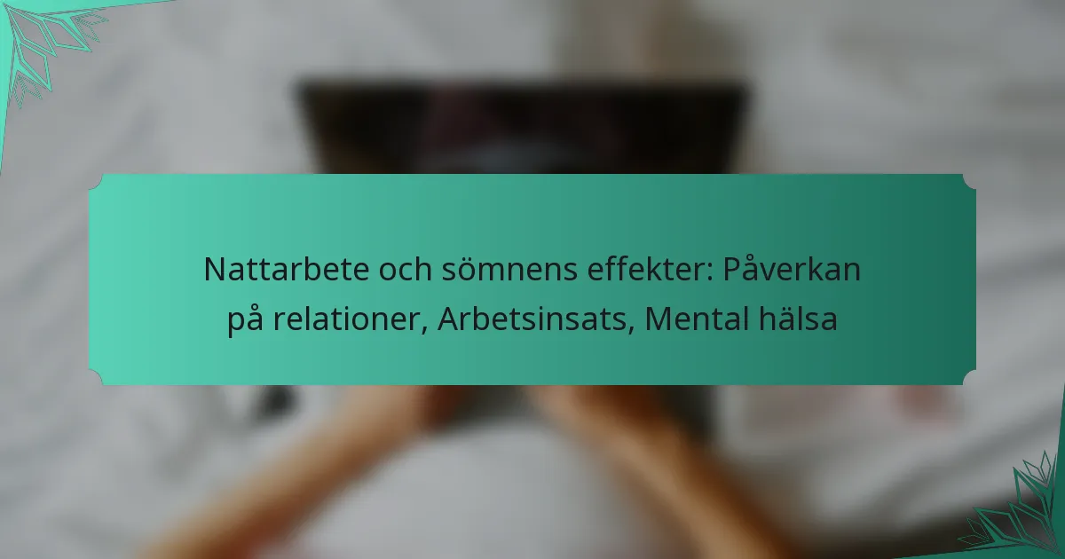 Nattarbete och sömnens effekter: Påverkan på relationer, Arbetsinsats, Mental hälsa