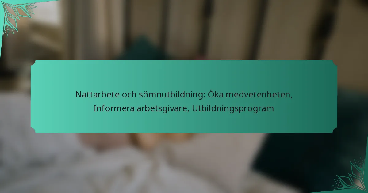 Nattarbete och sömnutbildning: Öka medvetenheten, Informera arbetsgivare, Utbildningsprogram