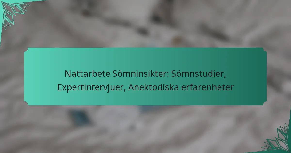 Nattarbete Sömninsikter: Sömnstudier, Expertintervjuer, Anektodiska erfarenheter
