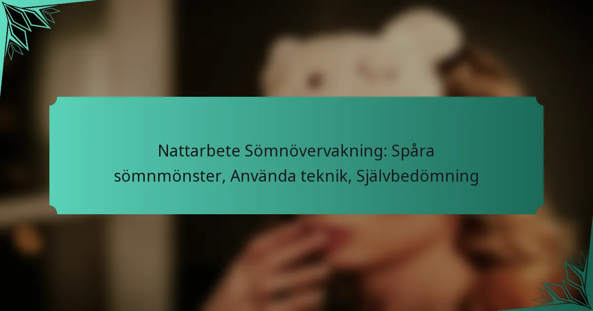Nattarbete Sömnövervakning: Spåra sömnmönster, Använda teknik, Självbedömning