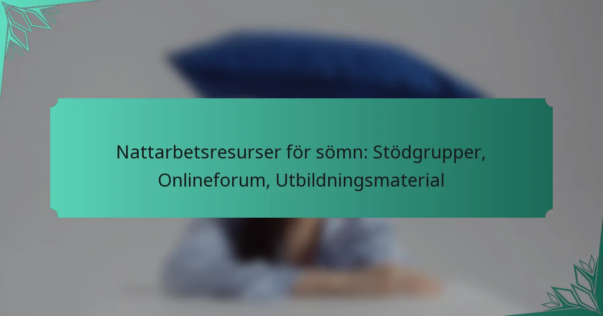 Nattarbetsresurser för sömn: Stödgrupper, Onlineforum, Utbildningsmaterial