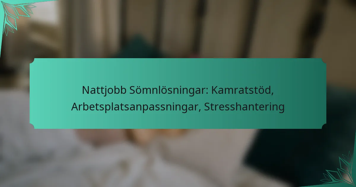 Nattjobb Sömnlösningar: Kamratstöd, Arbetsplatsanpassningar, Stresshantering