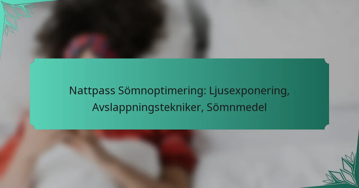 Nattpass Sömnoptimering: Ljusexponering, Avslappningstekniker, Sömnmedel