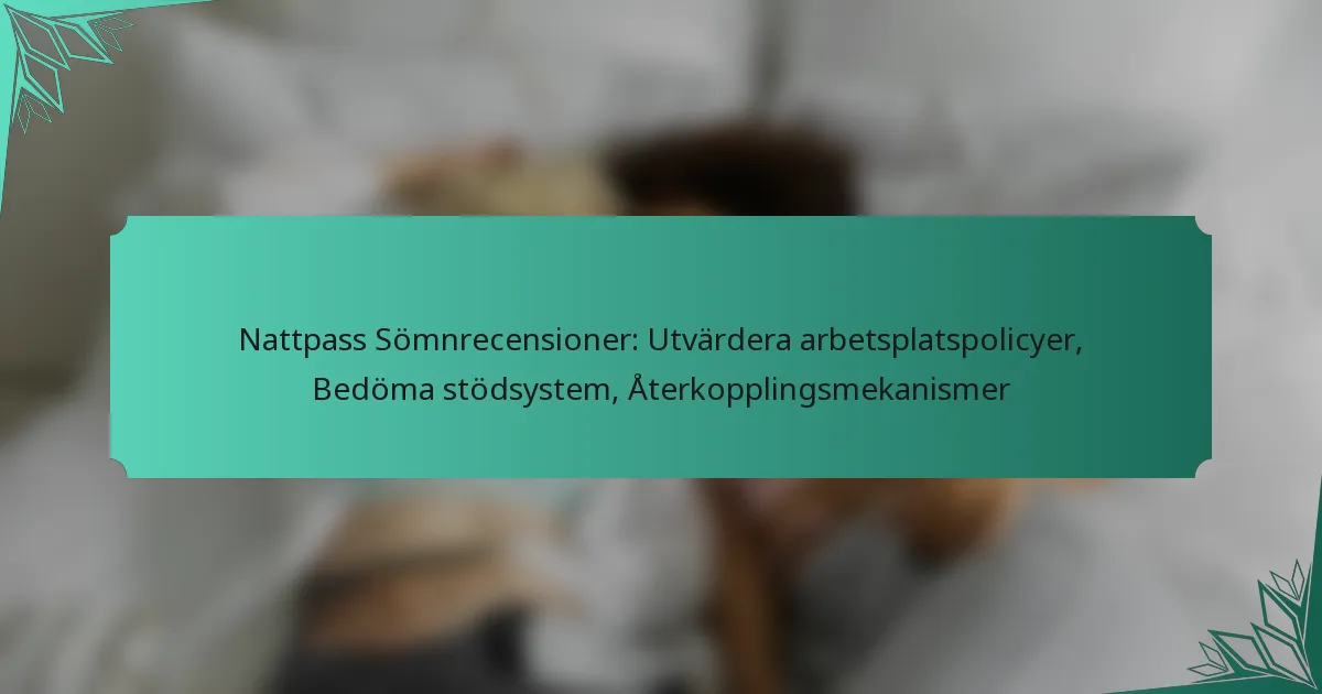 Nattpass Sömnrecensioner: Utvärdera arbetsplatspolicyer, Bedöma stödsystem, Återkopplingsmekanismer
