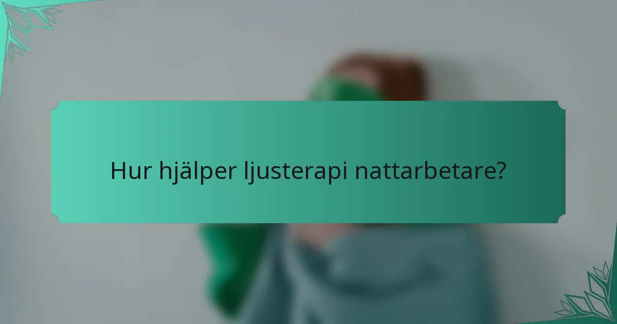 Hur hjälper ljusterapi nattarbetare?