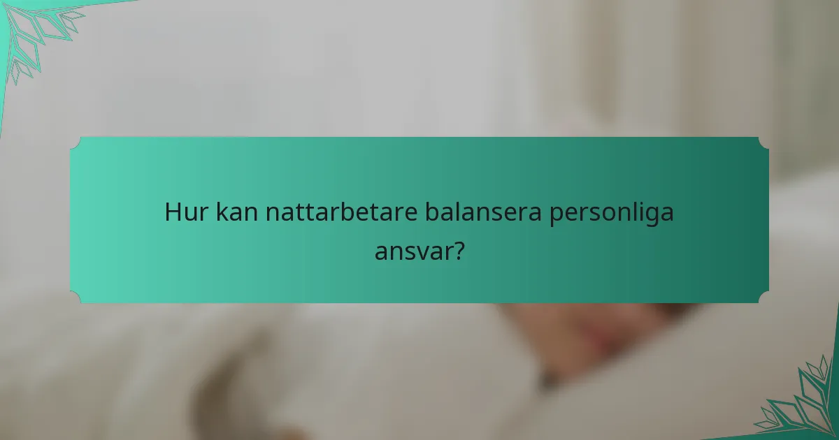 Hur kan nattarbetare balansera personliga ansvar?