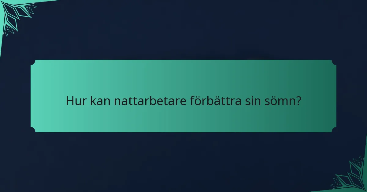 Hur kan nattarbetare förbättra sin sömn?