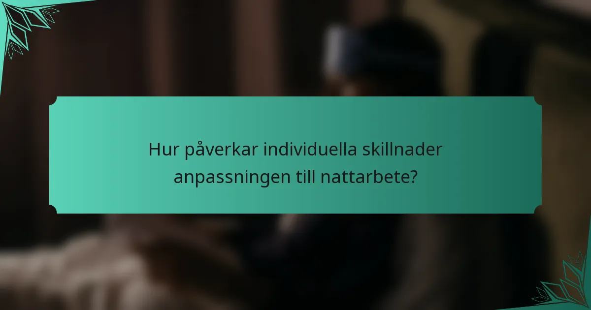 Hur påverkar individuella skillnader anpassningen till nattarbete?