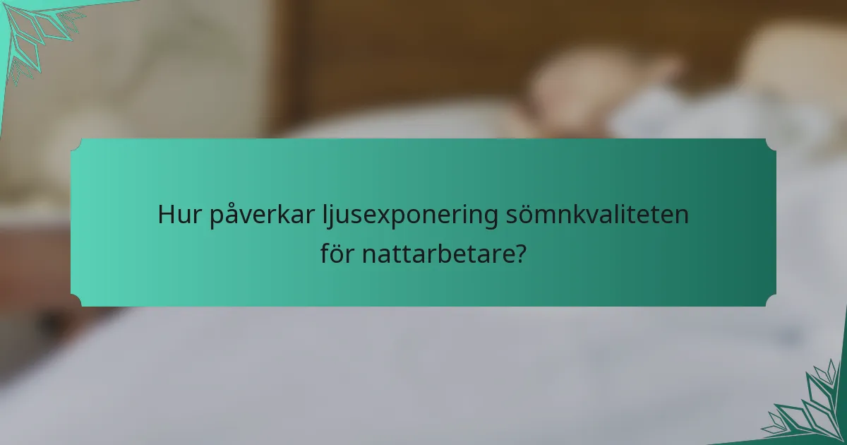 Hur påverkar ljusexponering sömnkvaliteten för nattarbetare?