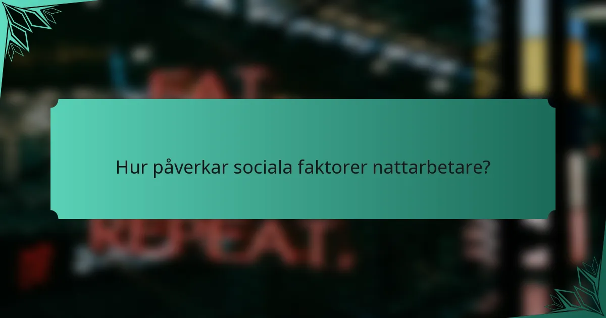 Hur påverkar sociala faktorer nattarbetare?