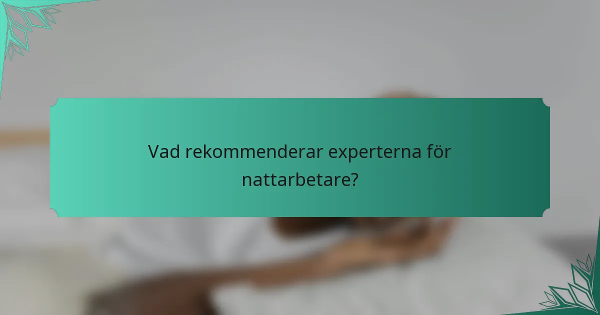 Vad rekommenderar experterna för nattarbetare?