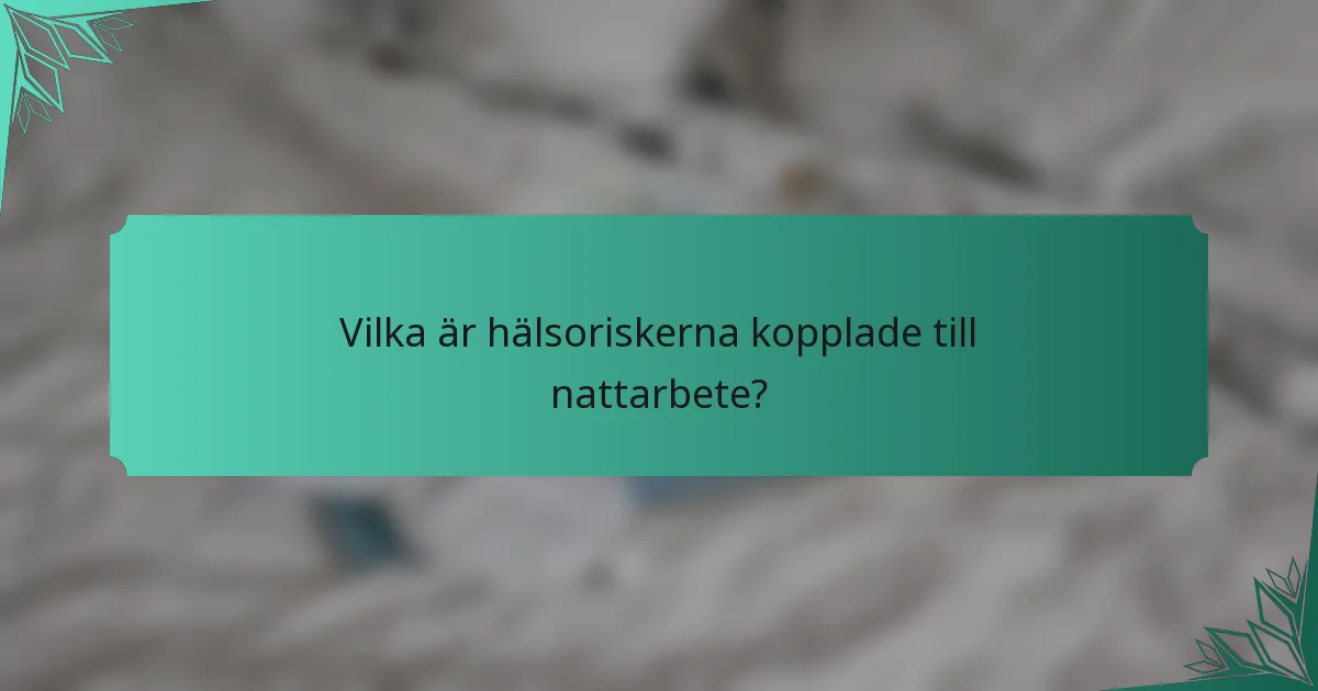 Vilka är hälsoriskerna kopplade till nattarbete?