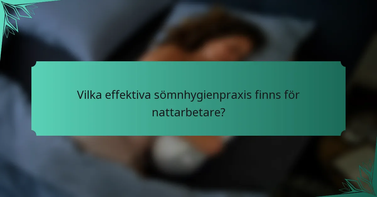 Vilka effektiva sömnhygienpraxis finns för nattarbetare?