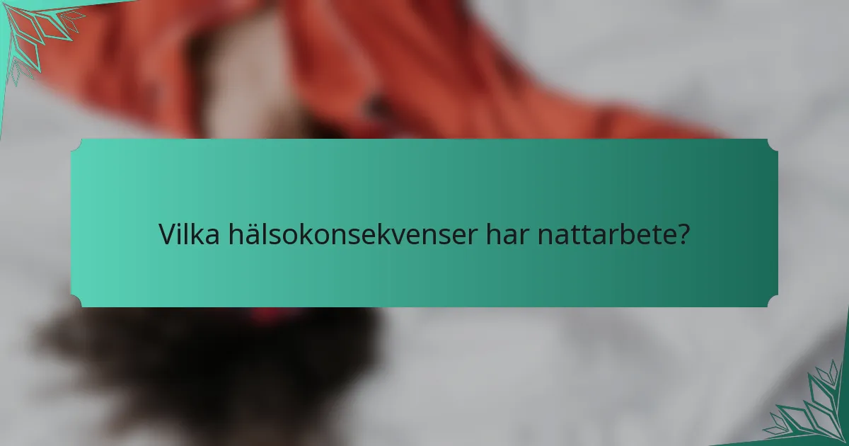 Vilka hälsokonsekvenser har nattarbete?