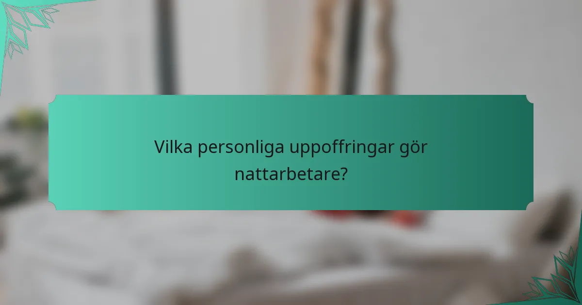 Vilka personliga uppoffringar gör nattarbetare?