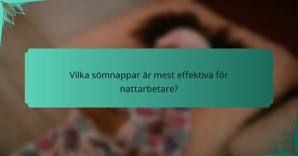 Vilka sömnappar är mest effektiva för nattarbetare?