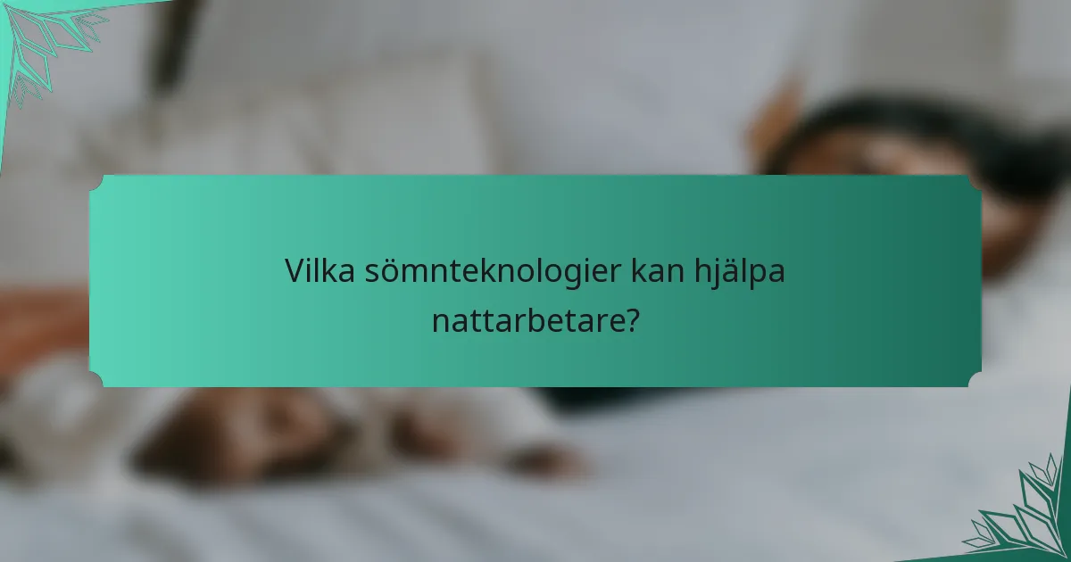 Vilka sömnteknologier kan hjälpa nattarbetare?